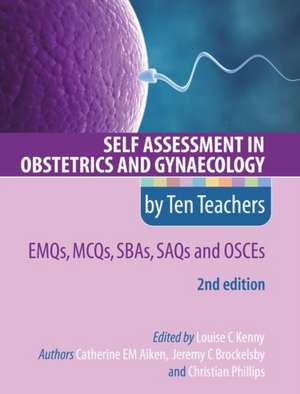 Self Assessment in Obstetrics and Gynaecology by Ten Teachers 2E EMQs, MCQs, SBAs, SAQs & OSCEs de Louise Kenny