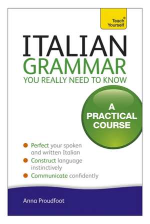 Italian Grammar You Really Need to Know: All That Matters de Anna Proudfoot