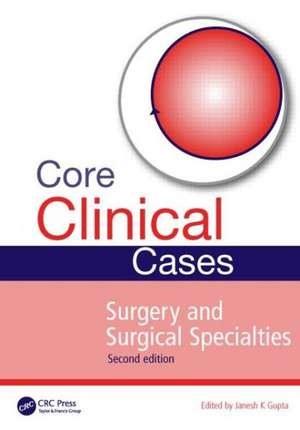 Core Clinical Cases in Surgery and Surgical Specialties de Janesh Gupta