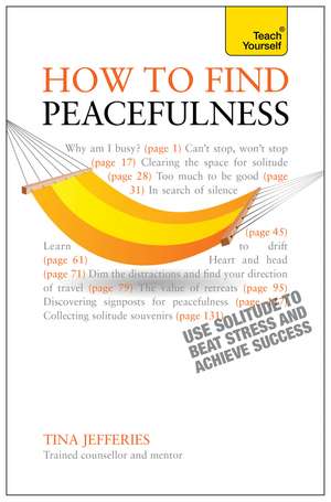 Peacefulness: Teach Yourself: The secret of how to use solitude to counter stress and breed success de Tina Jefferies