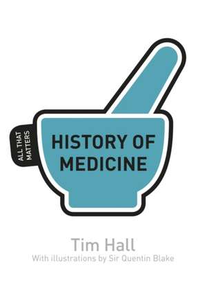 Hall, T: History of Medicine: All That Matters de Tim Hall