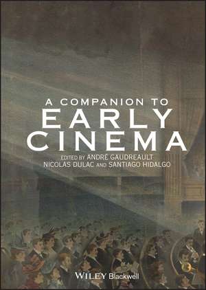 A Companion to Early Cinema de A Gaudreault