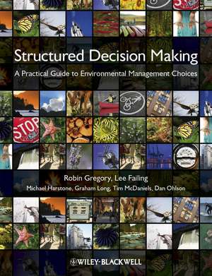 Structured Decision Making – A Practical Guide to Environmental Management Choices de R Gregory