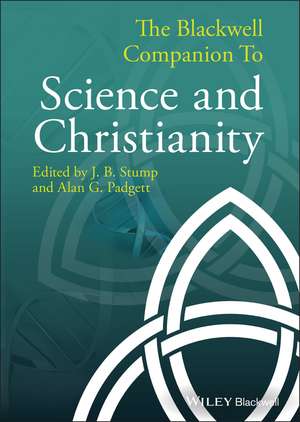 The Blackwell Companion to Science and Christianity de JB Stump