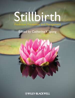 Stillbirth – Prediction, Prevention and Management de CY Spong