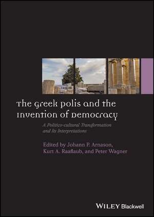 The Greek Polis and the Invention of Democracy – A Politico–cultural Transformation and Its Interpretations de JP Arnason