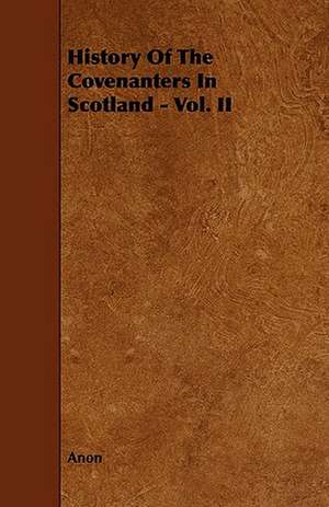 History of the Covenanters in Scotland - Vol. II de Anon