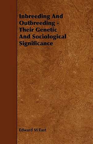 Inbreeding and Outbreeding - Their Genetic and Sociological Significance de Edward M. East