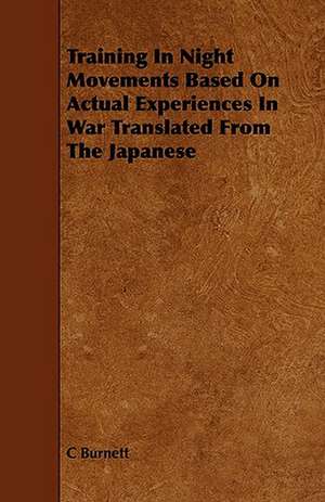 Training in Night Movements Based on Actual Experiences in War Translated from the Japanese de C. Burnett