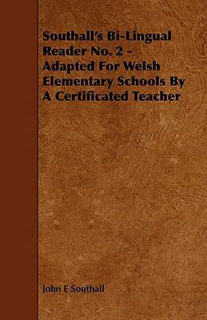 Southall's Bi-Lingual Reader No. 2 - Adapted for Welsh Elementary Schools by a Certificated Teacher de John E. Southall