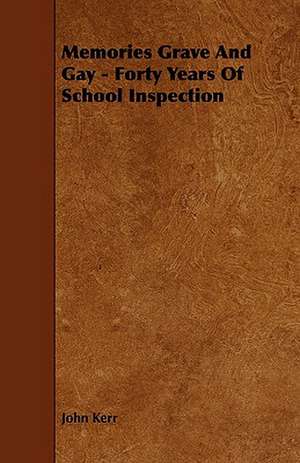 Memories Grave and Gay - Forty Years of School Inspection de John Psychologist Kerr