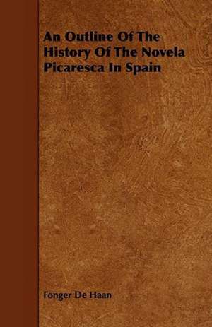 An Outline Of The History Of The Novela Picaresca In Spain de Fonger De Haan