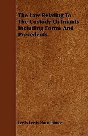 The Law Relating to the Custody of Infants Including Forms and Precedents de Lewis Lewis Nocnnbimer