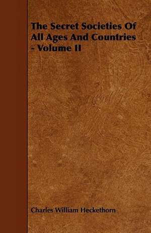 The Secret Societies of All Ages and Countries - Volume II de Charles William Heckethorn