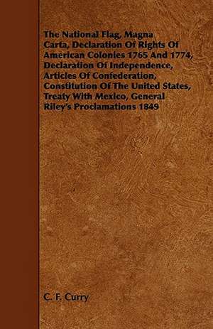 The National Flag, Magna Carta, Declaration of Rights of American Colonies 1765 and 1774, Declaration of Independence, Articles of Confederation, Cons de C. F. Curry