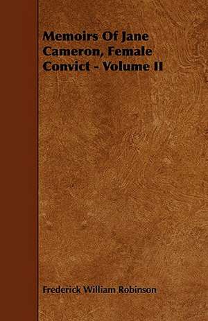 Memoirs of Jane Cameron, Female Convict - Volume II de Frederick William Robinson