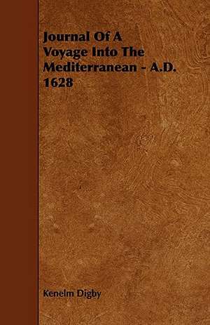 Journal of a Voyage Into the Mediterranean - A.D. 1628 de Kenelm Digby