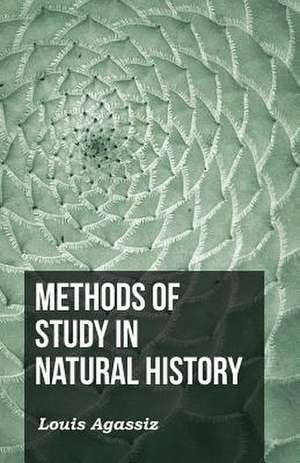 Methods of Study in Natural History de L. Agassiz