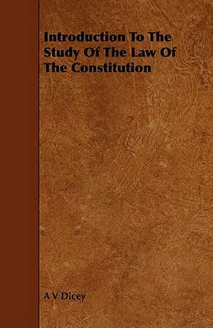 Introduction to the Study of the Law of the Constitution de A. V. Dicey