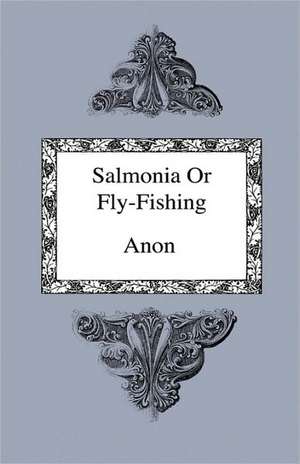 Salmonia Or Fly-Fishing - In A Series Of Conversations With Some Accounts Of The Habits Of Fishes Belonging To The Genus Salmo. Consolation In Travel Or The Last Days Of A Philospher de Anon