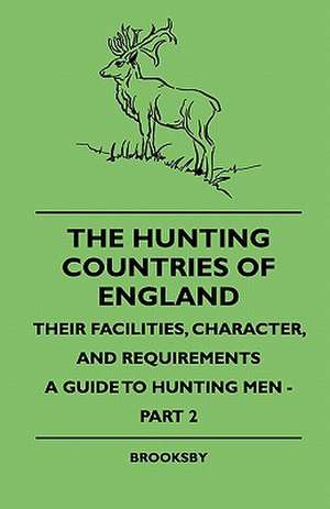 The Hunting Countries of England - Their Facilities, Character, and Requirements - A Guide To Hunting Men - Part IV de Brooksby