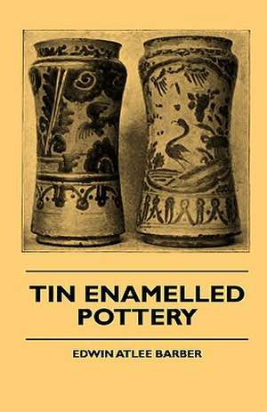 Tin Enamelled Pottery de Edwin Atlee Barber