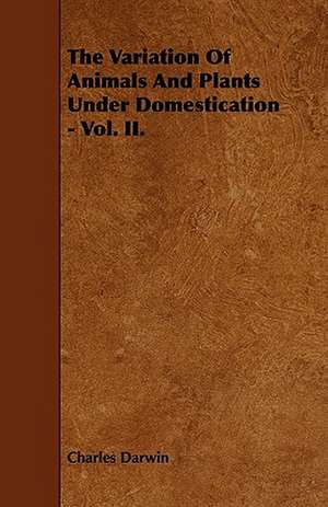 The Variation of Animals and Plants Under Domestication - Vol. II. de Charles Darwin