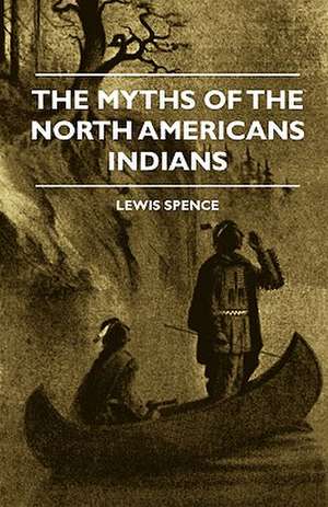 The Myths of the North Americans Indians de Lewis Spence