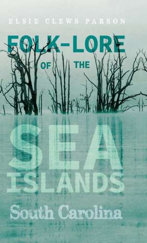 Folk-Lore of the Sea Islands - South Carolina de Elsie Clews Parson