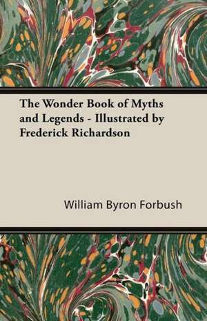 The Wonder Book of Myths and Legends - Illustrated by Frederick Richardson de William Byron Forbush