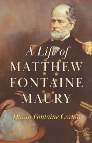 A Life of Matthew Fontaine Maury;The Father of Modern Oceanography de Diana Fontaine Corbin