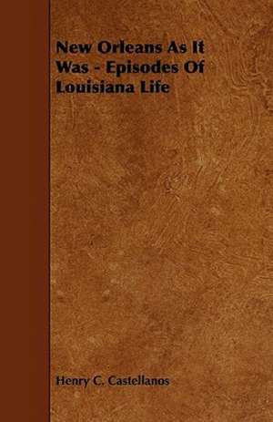 New Orleans as It Was - Episodes of Louisiana Life de Henry C. Castellanos