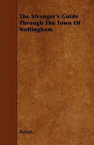 The Stranger's Guide Through the Town of Nottingham de Anon