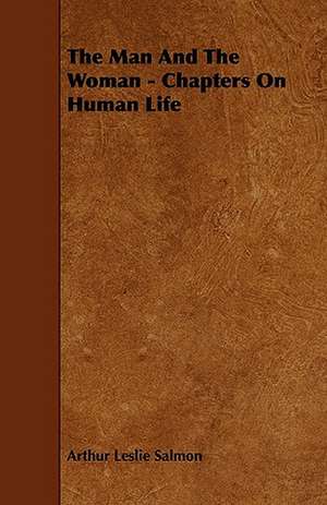 The Man and the Woman - Chapters on Human Life de Arthur Leslie Salmon