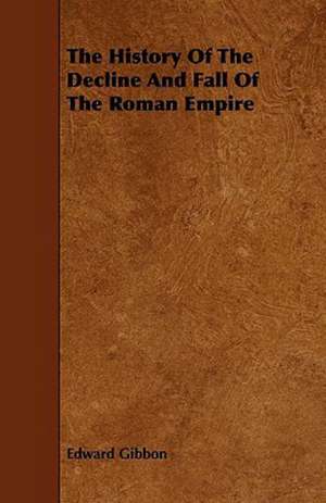 The History of the Decline and Fall of the Roman Empire de Edward Gibbon