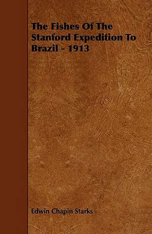 The Fishes of the Stanford Expedition to Brazil - 1913 de Edwin Chapin Starks