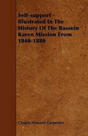 Self-support - Illustrated In The History Of The Bassein Karen Mission From 1840-1880 de Chapin Howard Carpenter