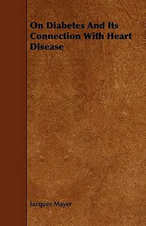 On Diabetes And Its Connection With Heart Disease de Jacques Mayer