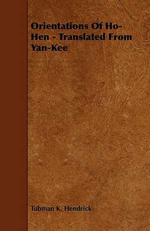 Orientations Of Ho-Hen - Translated From Yan-Kee de Tubman K. Hendrick