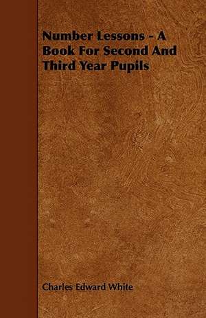 Number Lessons - A Book For Second And Third Year Pupils de Charles Edward White