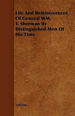 Life and Reminiscences of General Wm. T. Sherman by Distinguished Men of His Time de Various