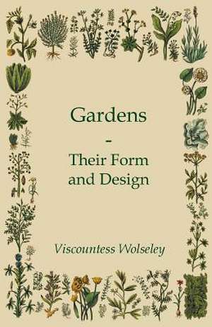 Gardens - Their Form And Design de Viscountess Wolseley