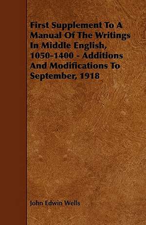 First Supplement To A Manual Of The Writings In Middle English, 1050-1400 - Additions And Modifications To September, 1918 de John Edwin Wells