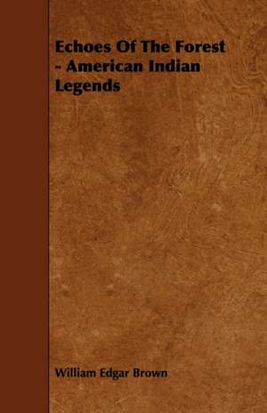 Echoes of the Forest - American Indian Legends de William Edgar Brown