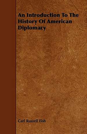 An Introduction To The History Of American Diplomacy de Carl Russell Fish