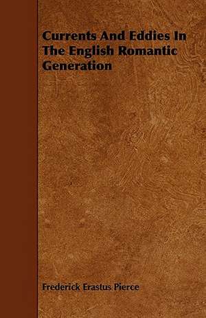 Currents And Eddies In The English Romantic Generation de Frederick Erastus Pierce