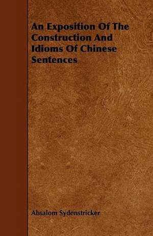 An Exposition Of The Construction And Idioms Of Chinese Sentences de Absalom Sydenstricker