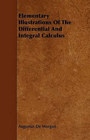 Elementary Illustrations Of The Differential And Integral Calculus de Augustus De Morgan