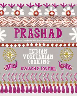 Vegetarian Indian Cooking: Prashad de Kaushy Patel