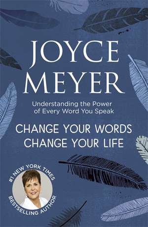 Change Your Words, Change Your Life de Joyce Meyer